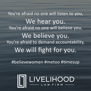 WE HEAR YOU. WE BELIEVE YOU. WE WILL FIGHT FOR YOU.